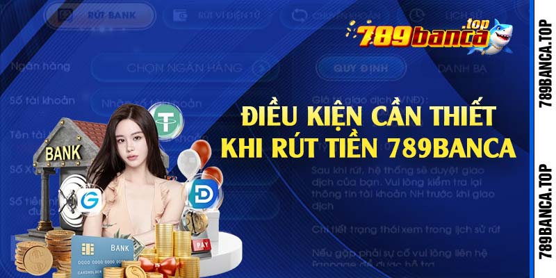 Điều kiện cần thiết khi rút tiền 789Banca 