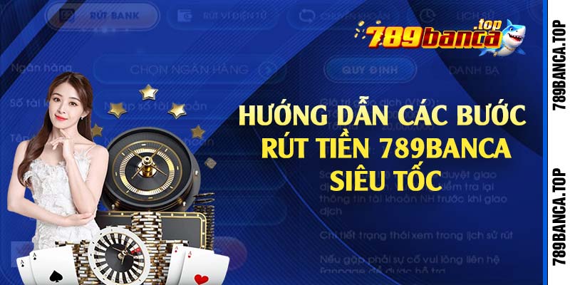 Hướng dẫn các bước rút tiền 789Banca siêu tốc